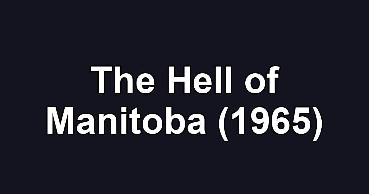 The Hell of Manitoba (1965)