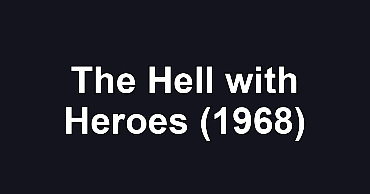 The Hell with Heroes (1968)