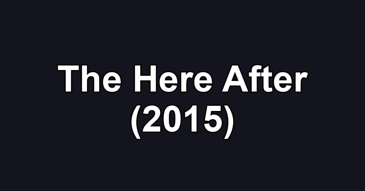The Here After (2015)
