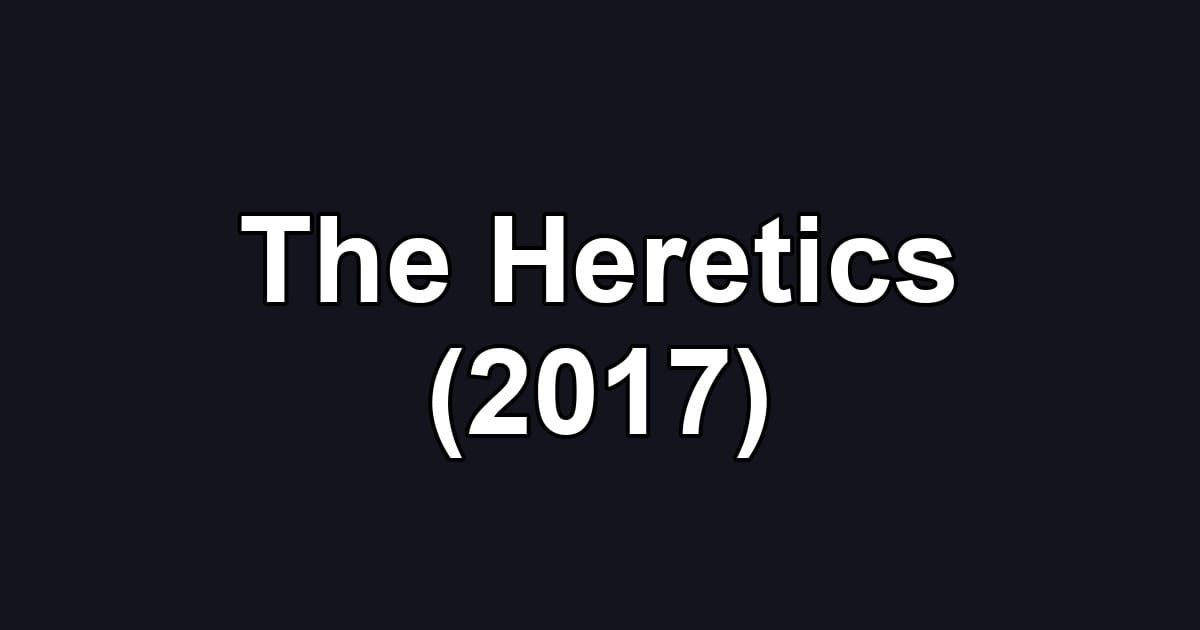 The Heretics (2017)