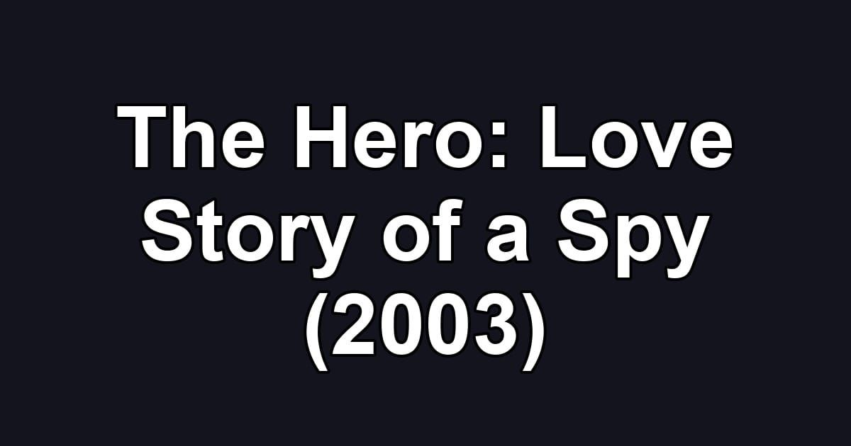 The Hero: Love Story of a Spy (2003)