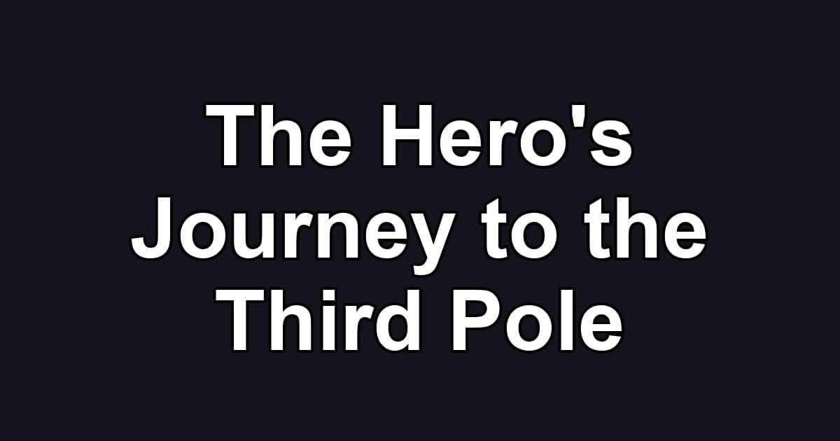 The Hero's Journey to the Third Pole