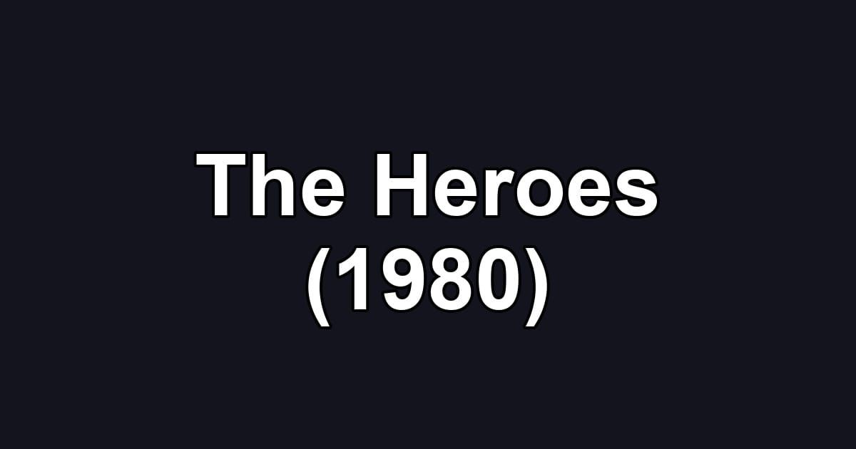 The Heroes (1980)