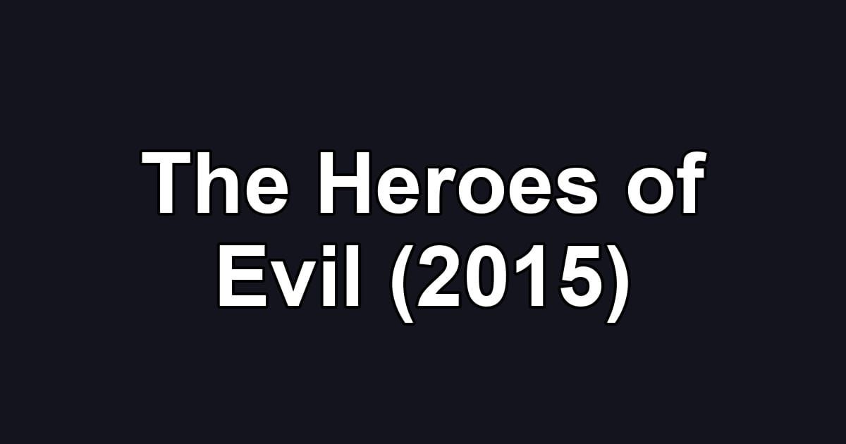 The Heroes of Evil (2015)