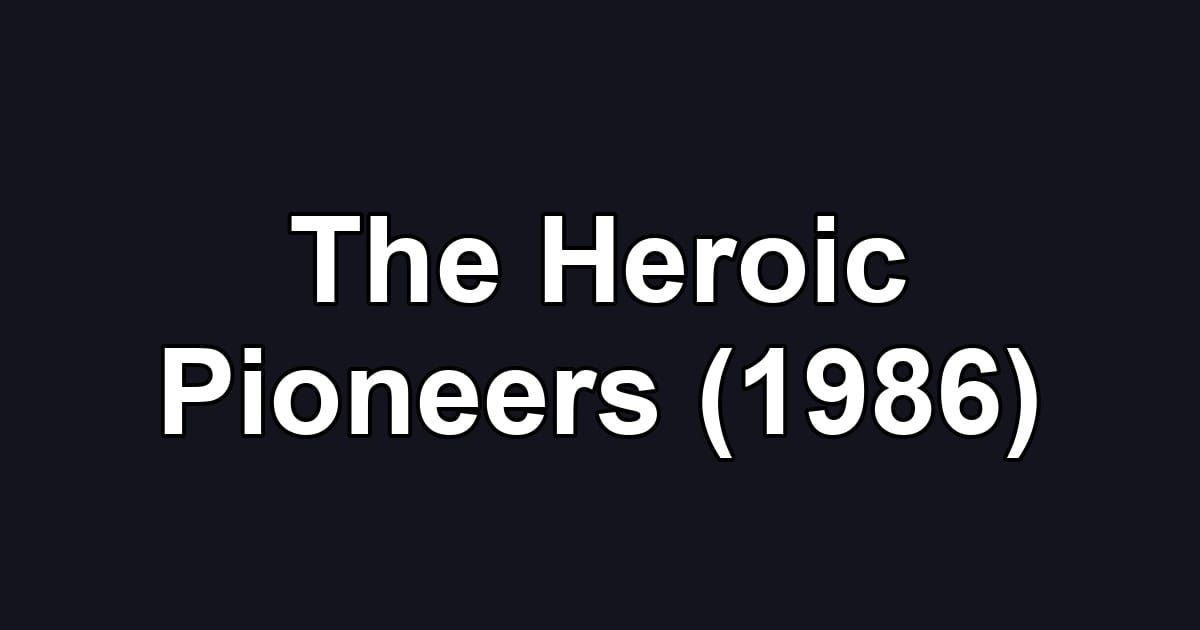 The Heroic Pioneers (1986)