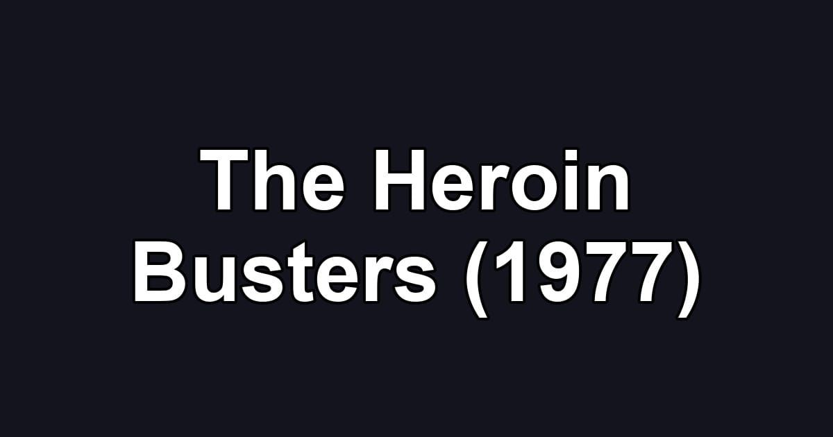 The Heroin Busters (1977)