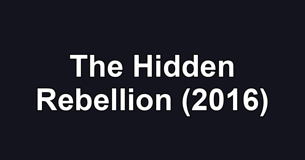 The Hidden Rebellion (2016)