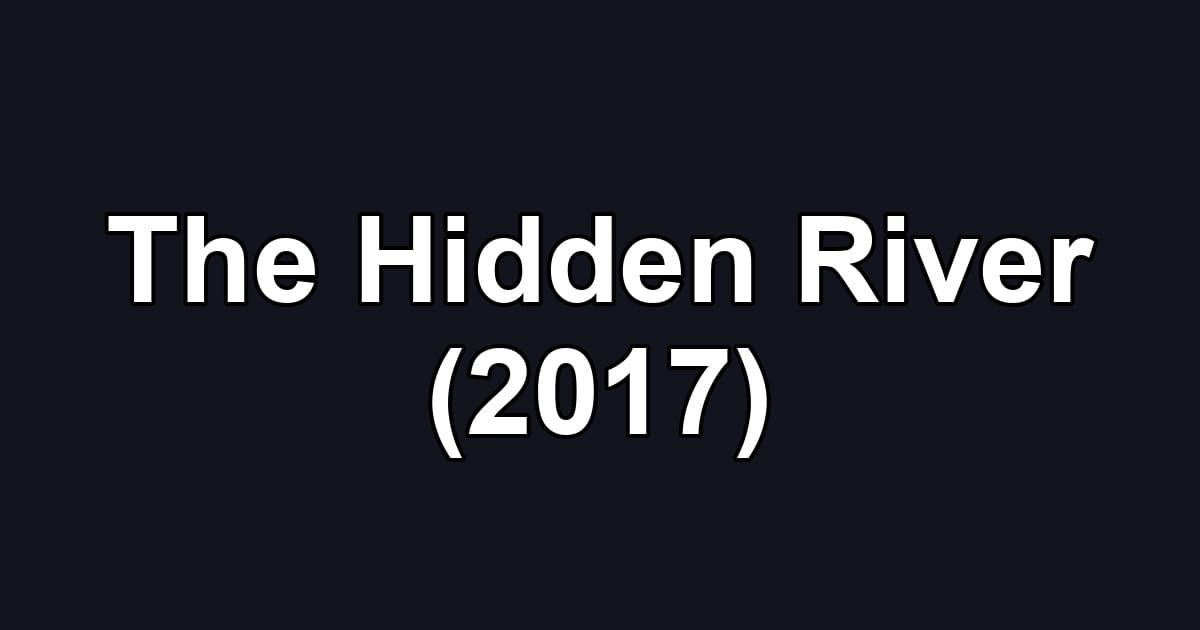 The Hidden River (2017)