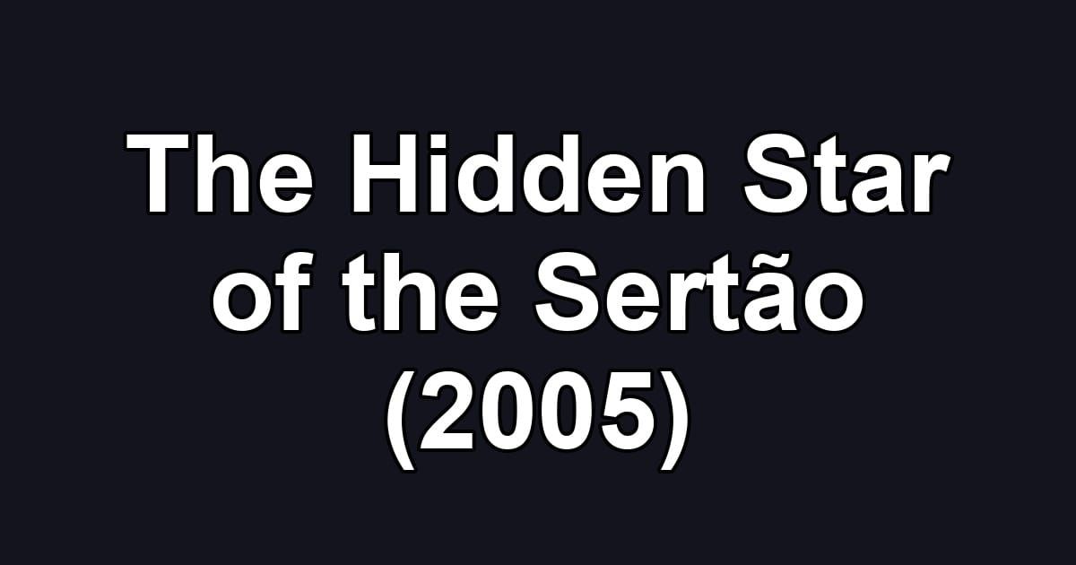 The Hidden Star of the Sertão (2005)
