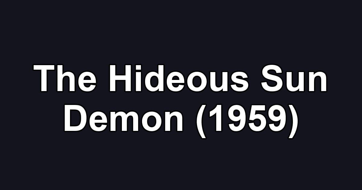 The Hideous Sun Demon (1959)