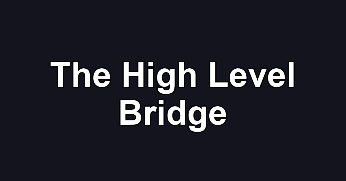 The High Level Bridge