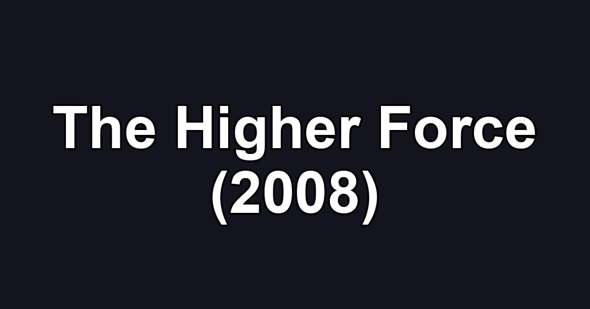 The Higher Force (2008)