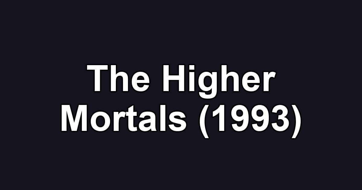 The Higher Mortals (1993)