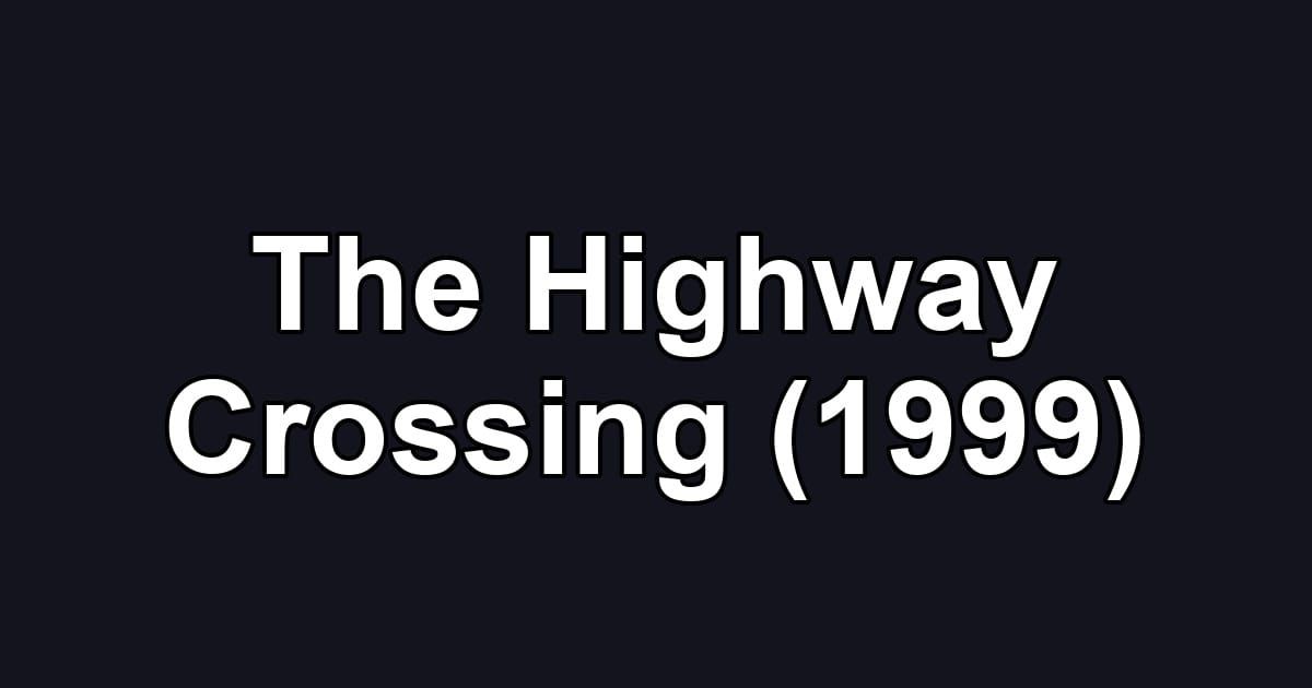 The Highway Crossing (1999)