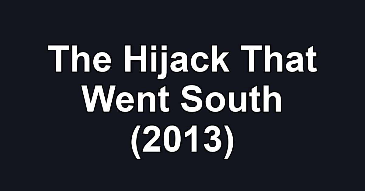 The Hijack That Went South (2013)