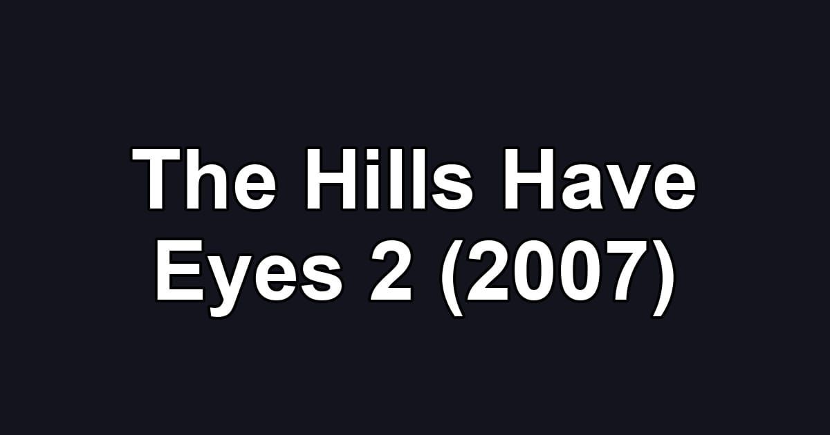 The Hills Have Eyes 2 (2007)