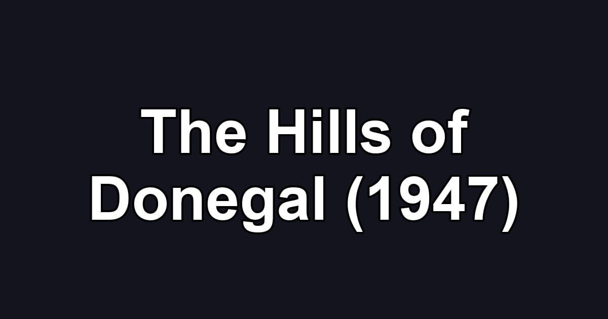 The Hills of Donegal (1947)