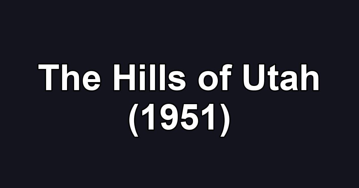 The Hills of Utah (1951)