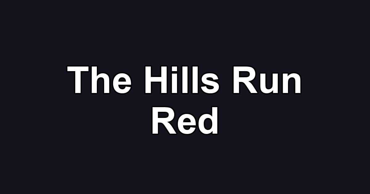 The Hills Run Red
