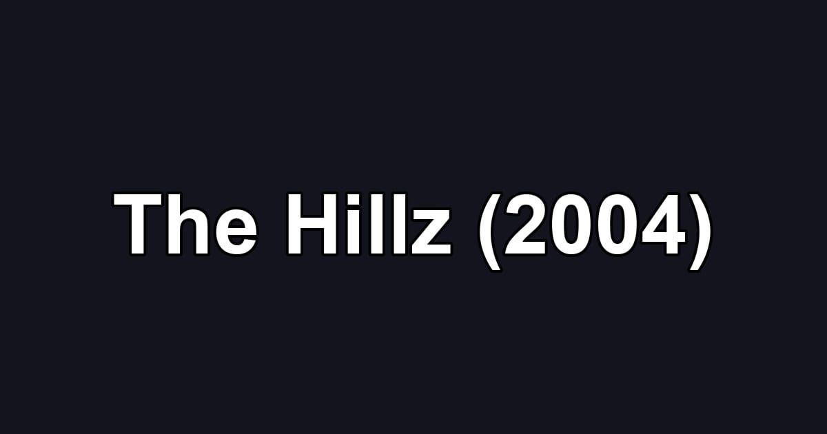 The Hillz (2004)
