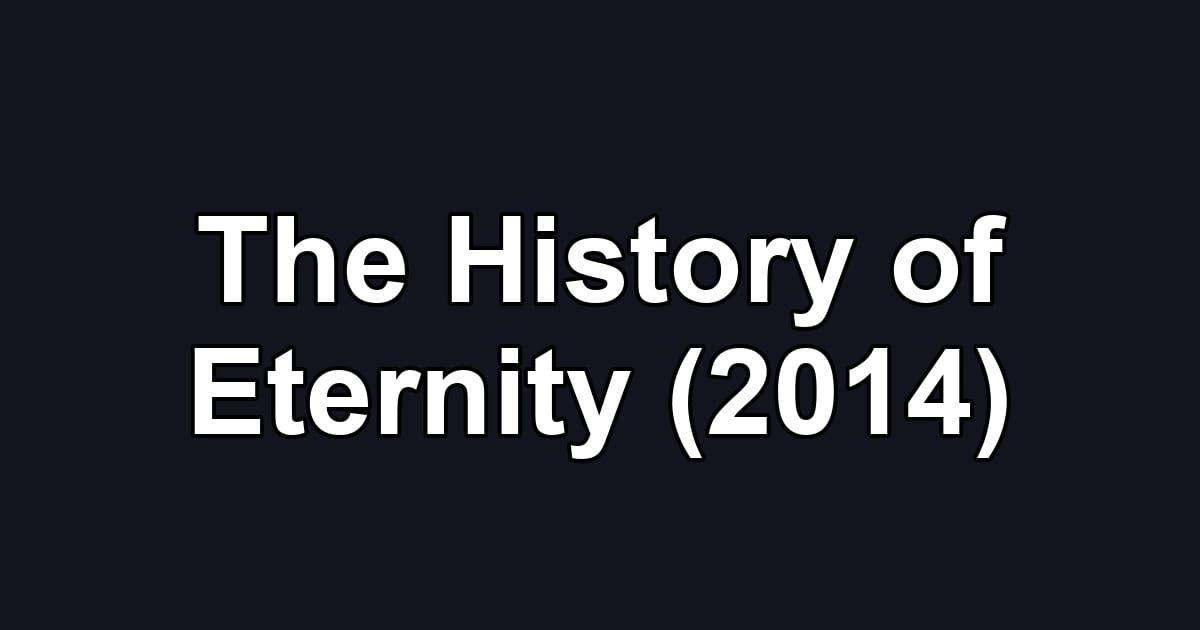 The History of Eternity (2014)