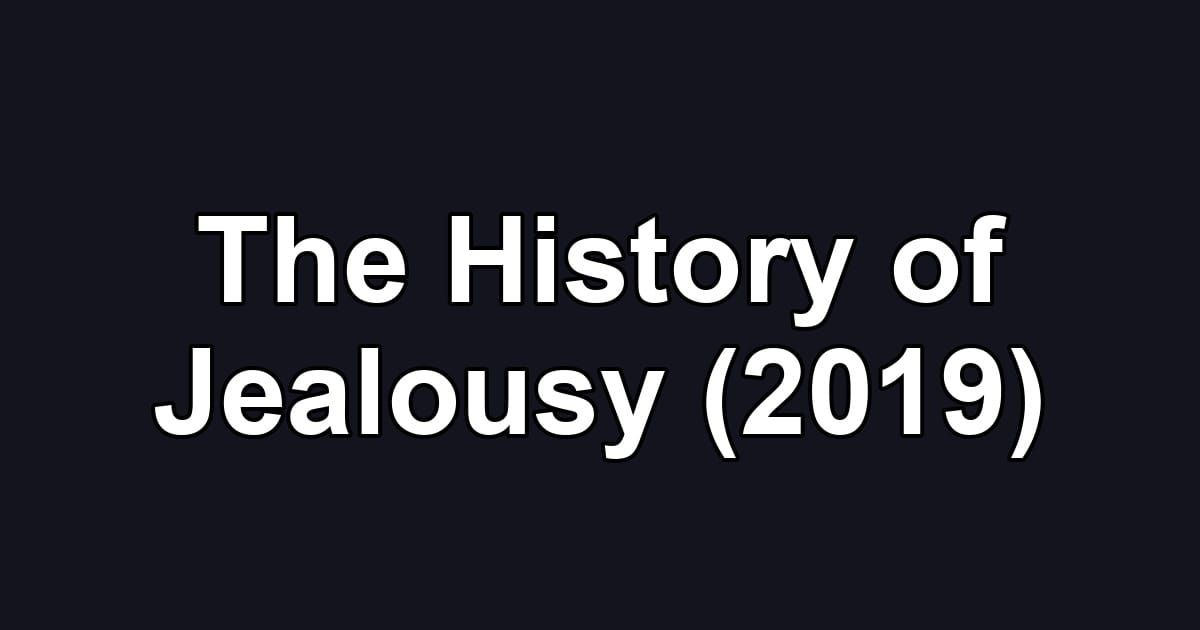 The History of Jealousy (2019)