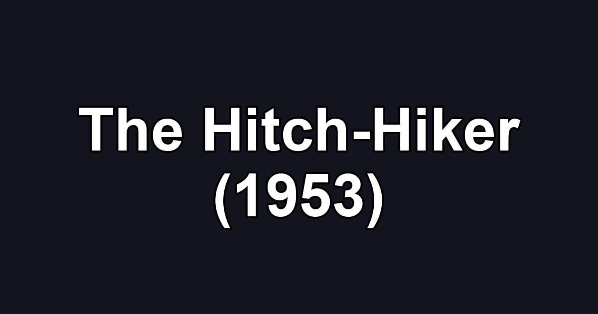 The Hitch-Hiker (1953)