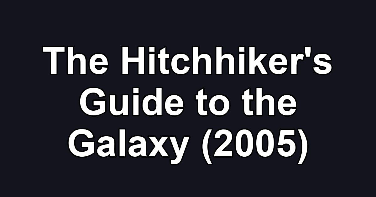 The Hitchhiker's Guide to the Galaxy (2005)
