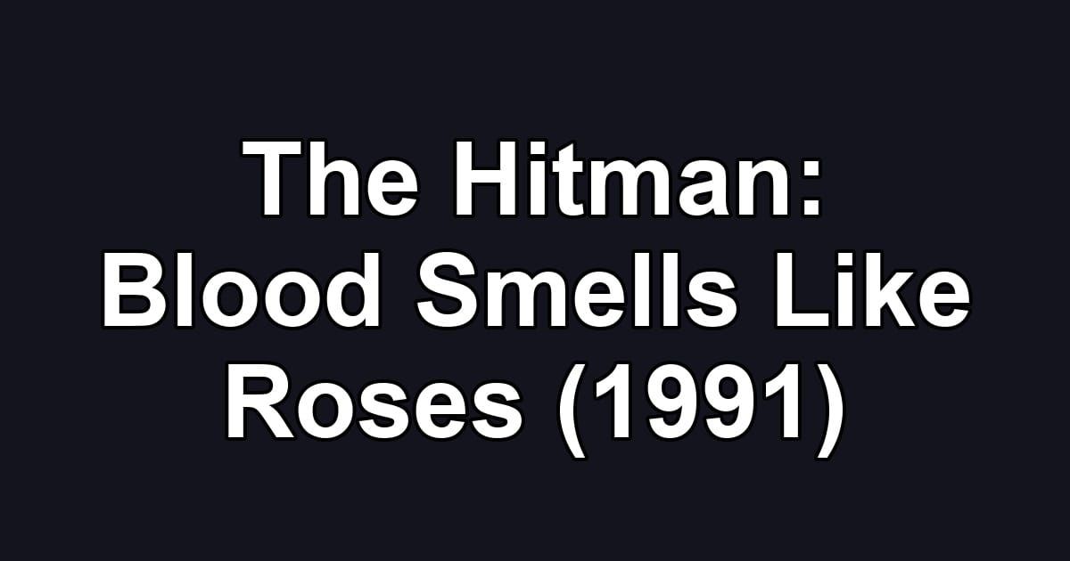 The Hitman: Blood Smells Like Roses (1991)