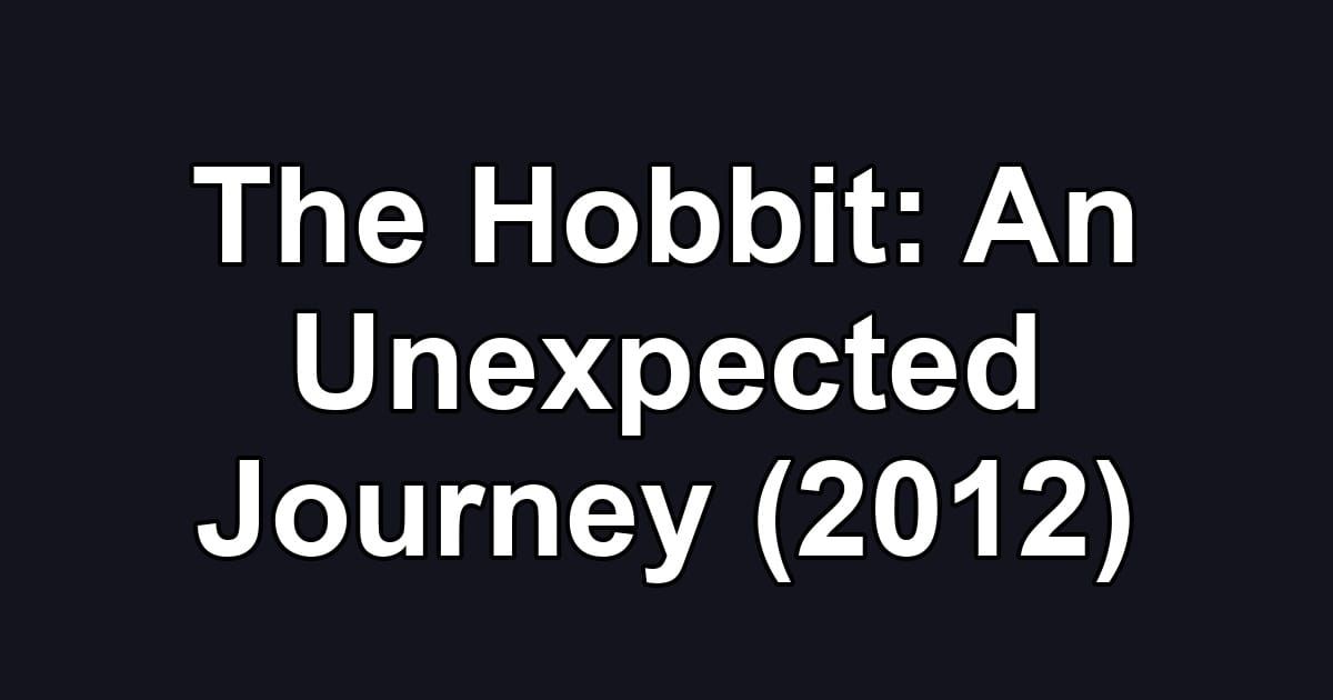 The Hobbit: An Unexpected Journey (2012)