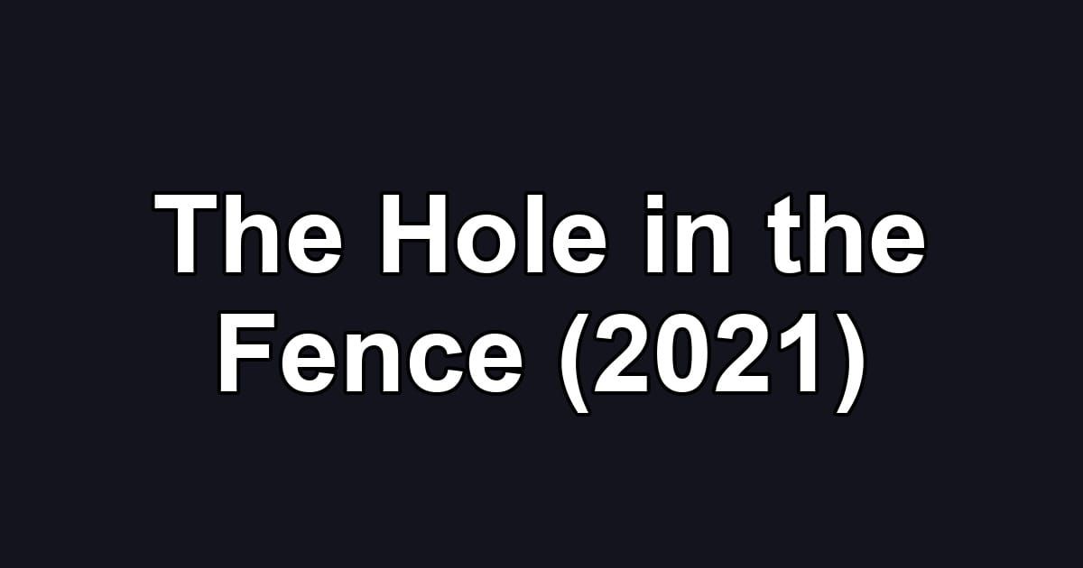 The Hole in the Fence (2021)