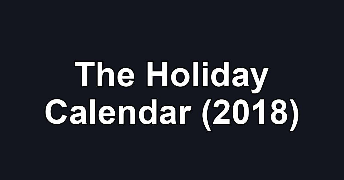 The Holiday Calendar (2018)