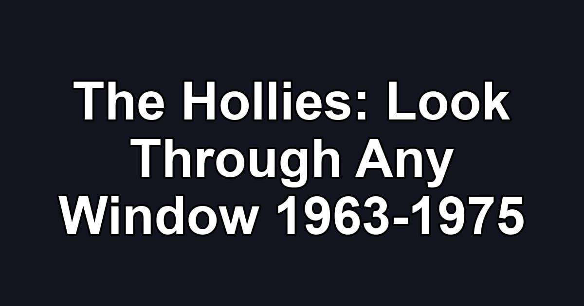 The Hollies: Look Through Any Window 1963-1975