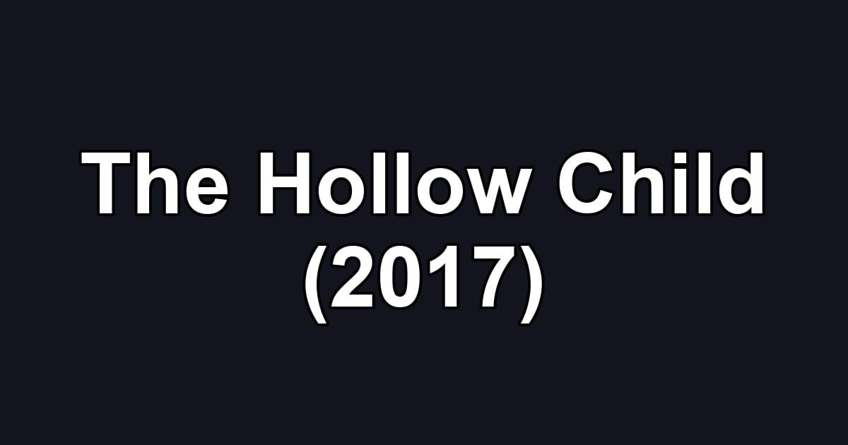 The Hollow Child (2017)