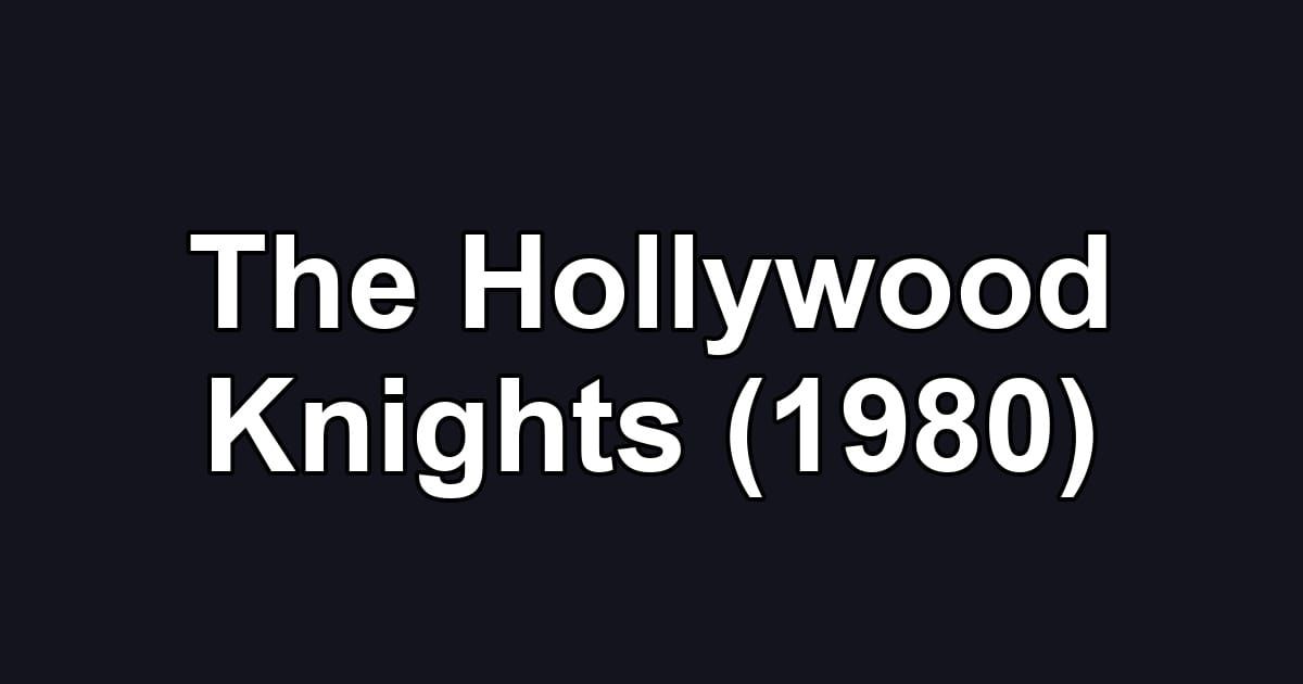 The Hollywood Knights (1980)