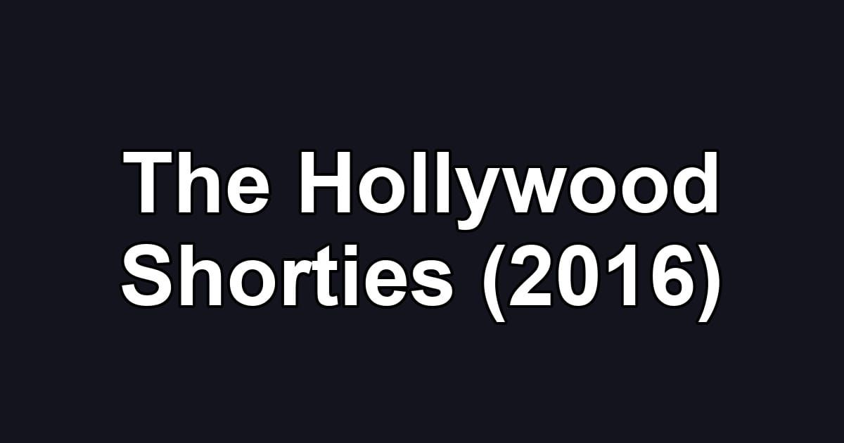 The Hollywood Shorties (2016)