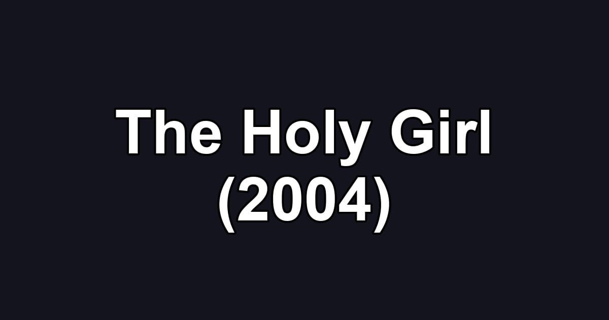 The Holy Girl (2004)