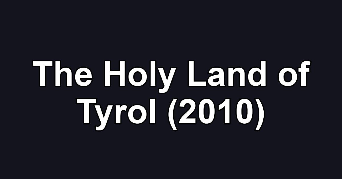 The Holy Land of Tyrol (2010)