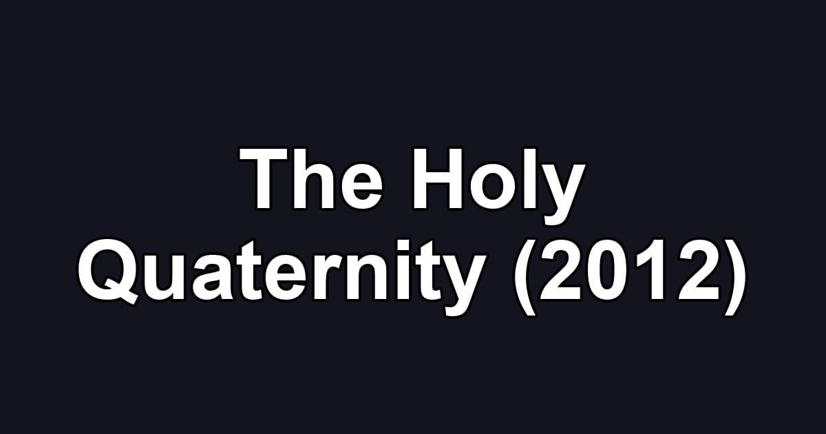 The Holy Quaternity (2012)