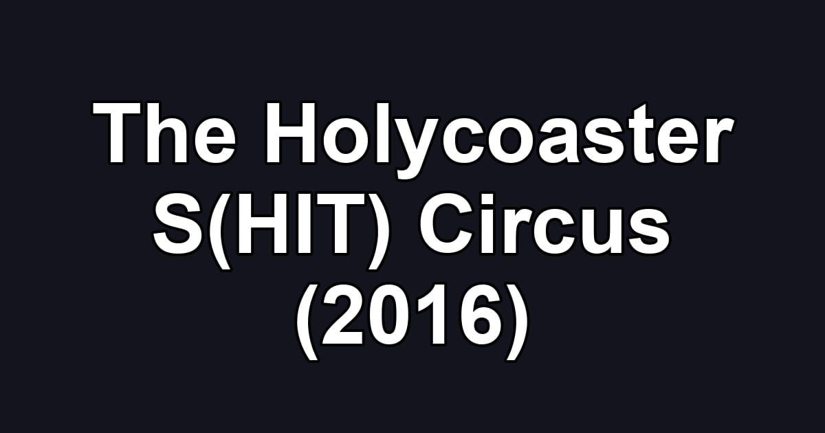 The Holycoaster S(HIT) Circus (2016)