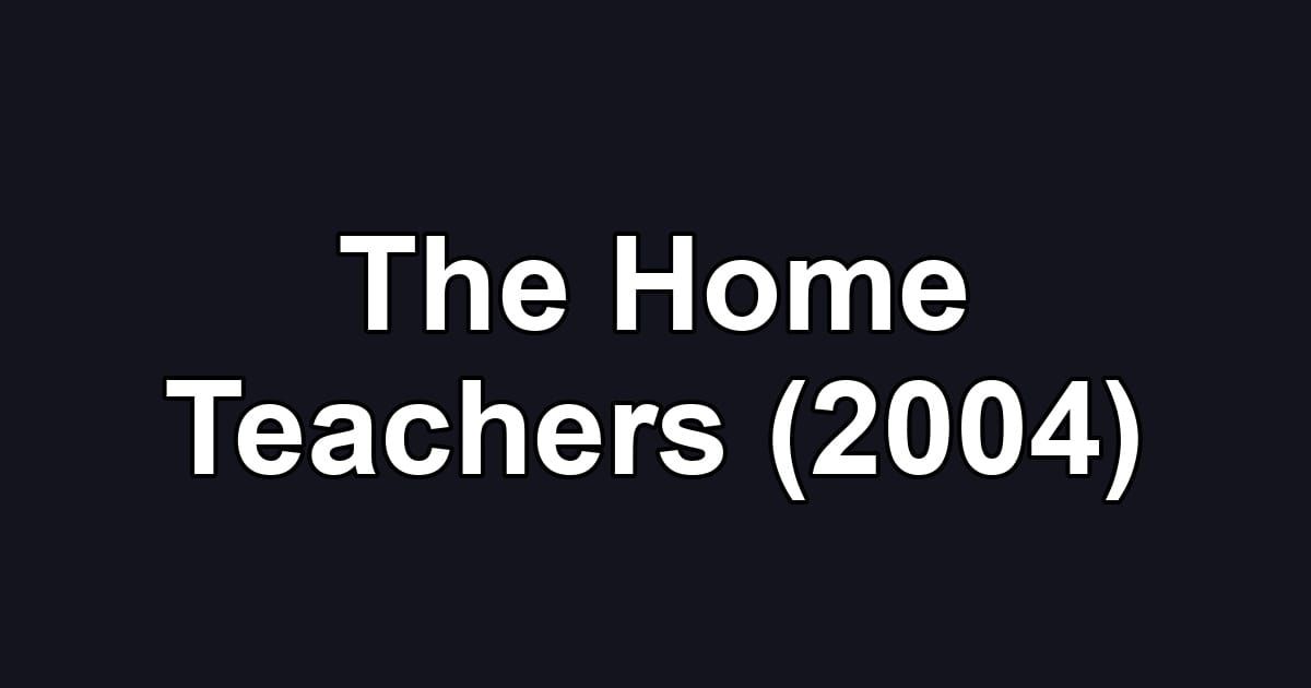 The Home Teachers (2004)