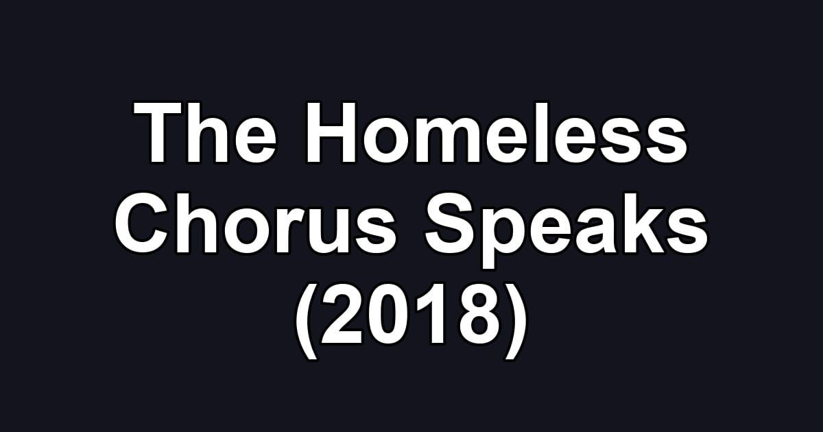 The Homeless Chorus Speaks (2018)