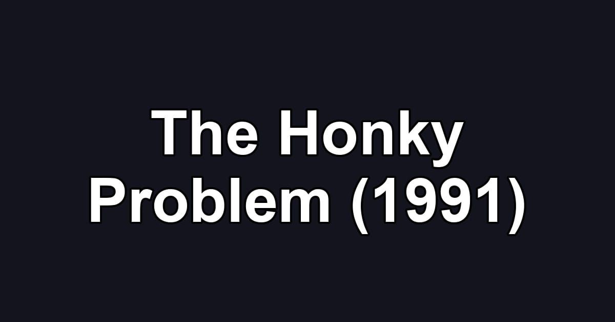The Honky Problem (1991)