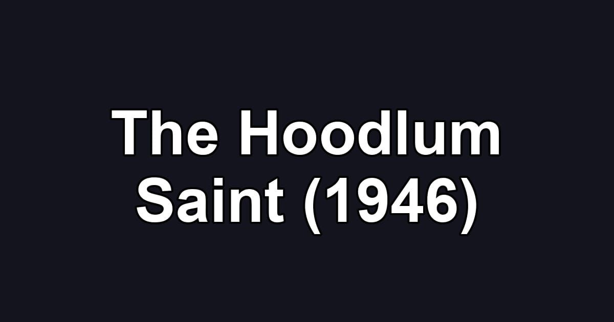 The Hoodlum Saint (1946)