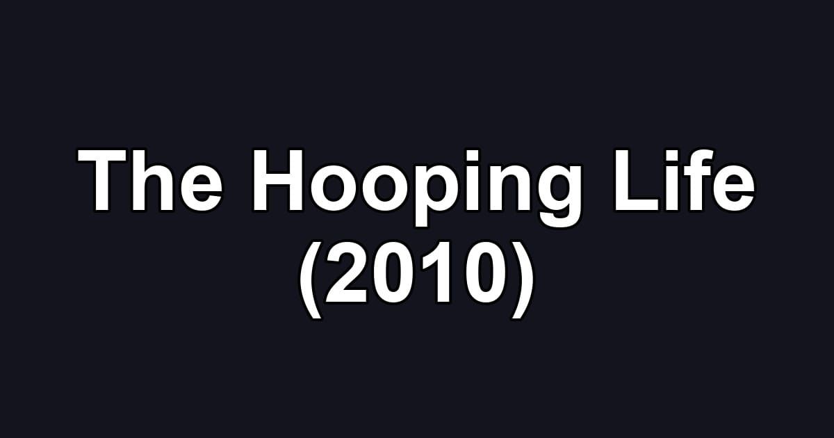 The Hooping Life (2010)