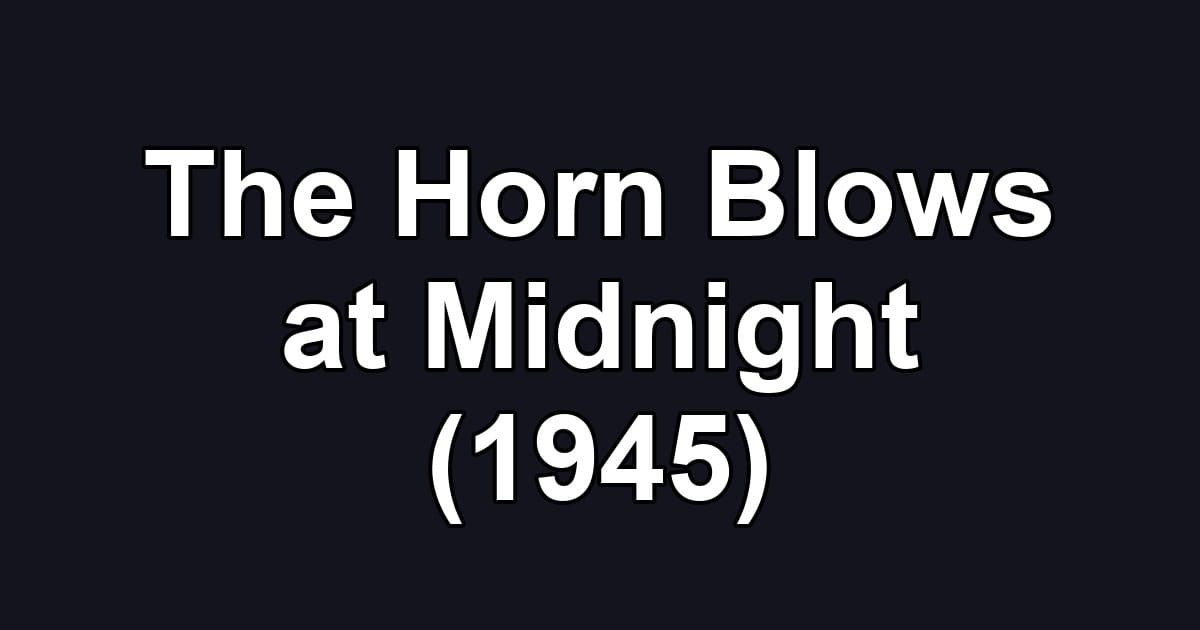 The Horn Blows at Midnight (1945)
