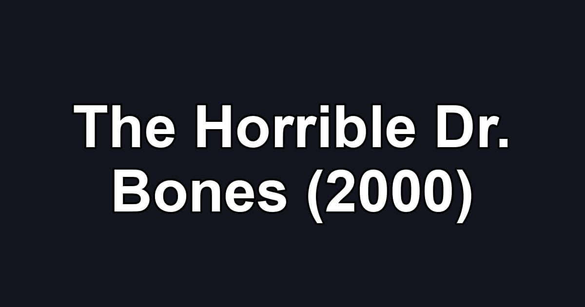 The Horrible Dr. Bones (2000)