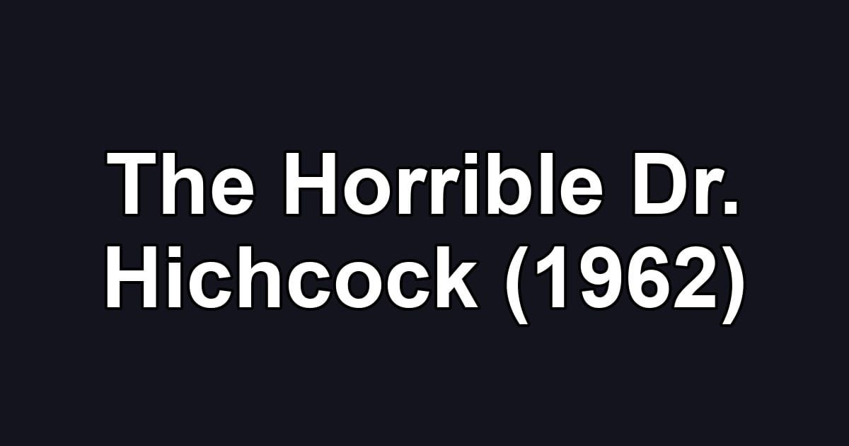 The Horrible Dr. Hichcock (1962)