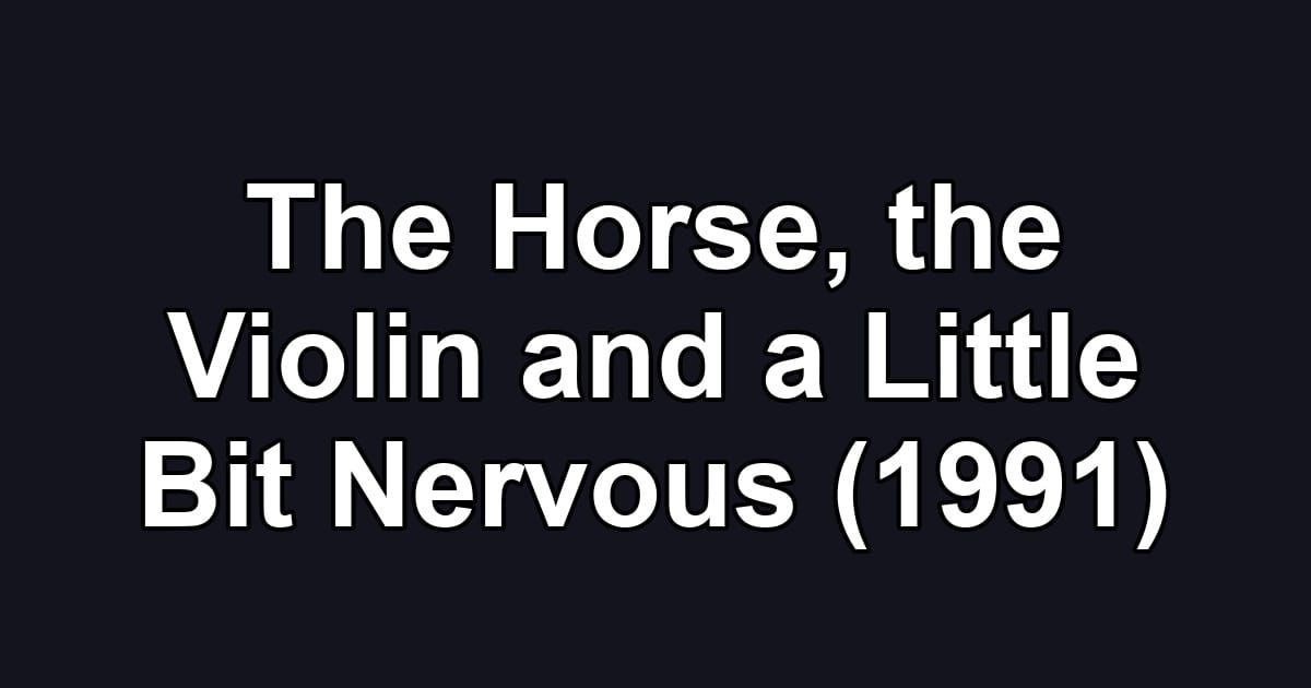 The Horse, the Violin and a Little Bit Nervous (1991)