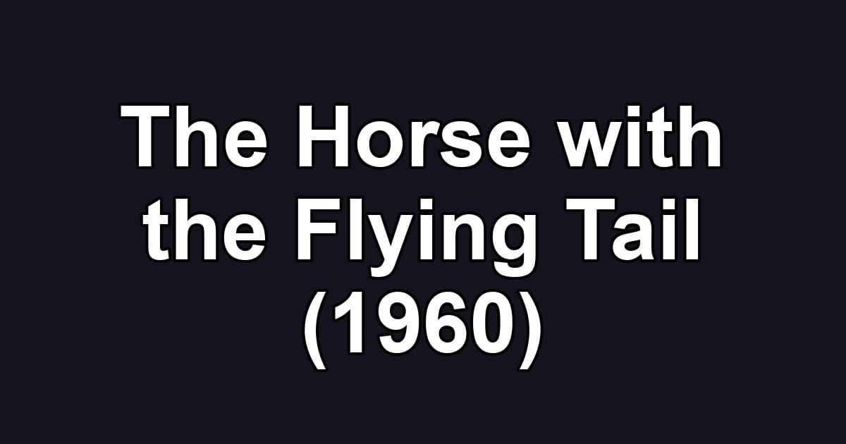 The Horse with the Flying Tail (1960)